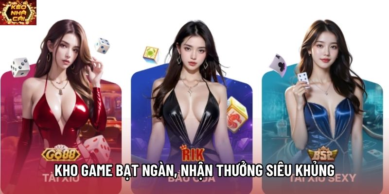 Kho game bạt ngàn, nhận thưởng siêu khủng Kho game bạt ngàn, nhận thưởng siêu khủng