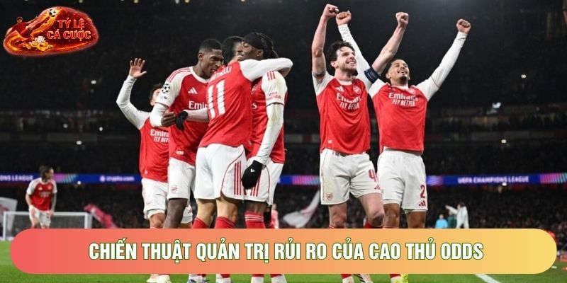 Chiến thuật quản trị rủi ro của cao thủ odds Chiến thuật quản trị rủi ro của cao thủ odds