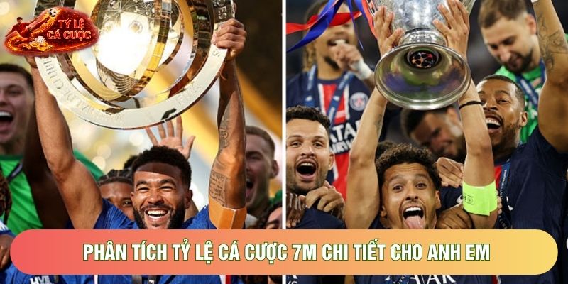 Phân tích tỷ lệ cá cược 7M chi tiết cho anh em