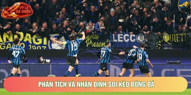 Phân tích và nhận định soi kèo bóng đá Phân tích và nhận định soi kèo bóng đá