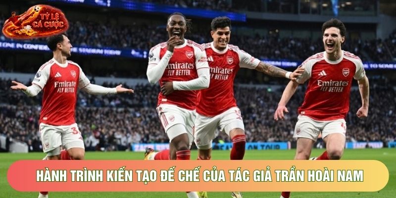 Hành trình kiến tạo đế chế của tác giả Trần Hoài Nam Hành trình kiến tạo đế chế của tác giả Trần Hoài Nam