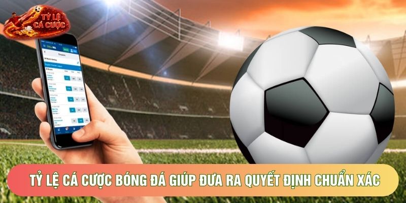 Tỷ lệ cá cược bóng đá giúp đưa ra quyết định chuẩn xác Tỷ lệ cá cược bóng đá giúp đưa ra quyết định chuẩn xác