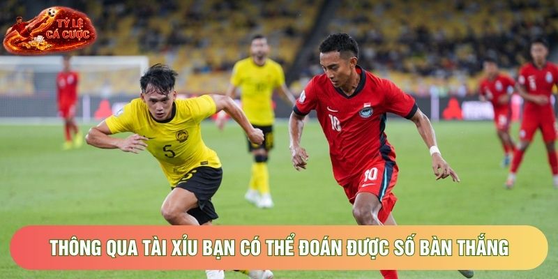 Thông qua Tài Xỉu bạn có thể đoán được số bàn thắng 